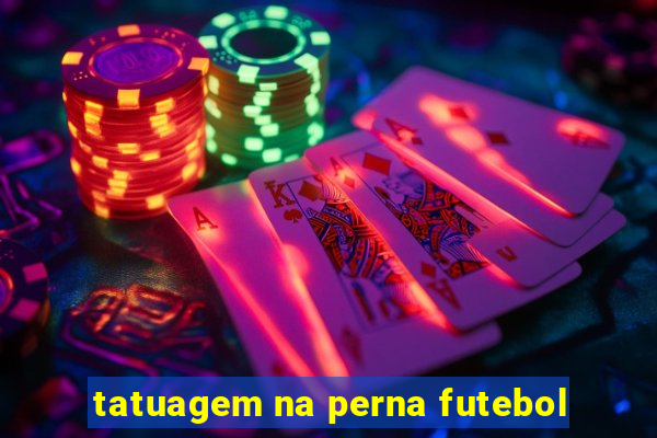 tatuagem na perna futebol